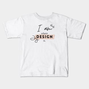 I Am Where Design Is Design Black and White Quote Designer Kids T-Shirt